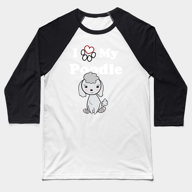 I Love My Poodle cute drawing Baseball T-Shirt by SubtleSplit